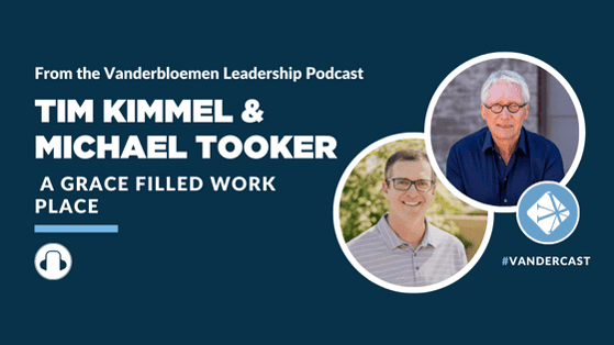 PODCAST | A Grace Filled Work Place (Feat. Tim Kimmel and Michael Tooker)