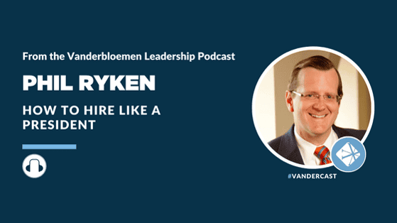 PODCAST | How To Hire Like A President (Feat. Dr. Philip Ryken)