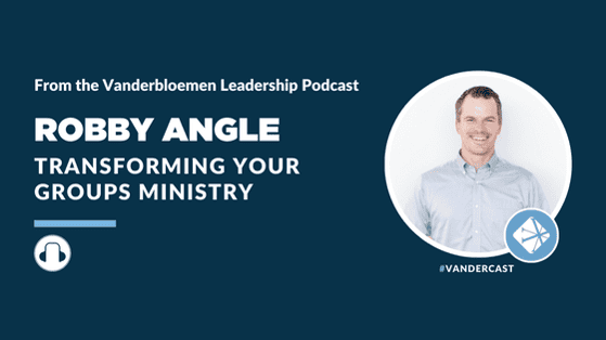 PODCAST | Transforming Your Groups Ministry (feat.Robby Angle)